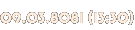 09.03.8081 (13:30) 09.03.8081 (13:30)